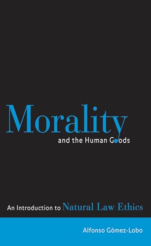 Beispielbild fr Morality and the Human Goods : An Introduction to Natural Law Ethics zum Verkauf von Better World Books