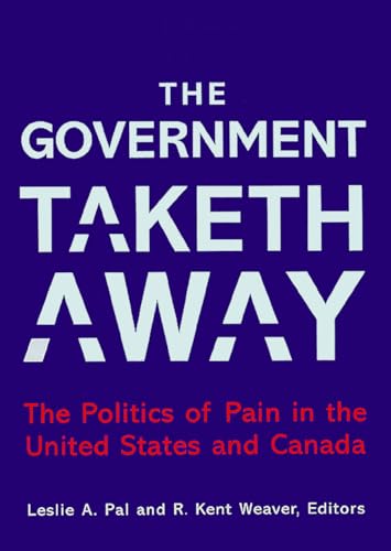 Beispielbild fr The Government Taketh Away: The Politics of Pain in the United States and Canada (American Governance and Public Policy series) zum Verkauf von Wonder Book