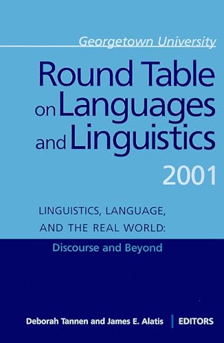 Round Table on Languages and Linguistics 2001. Linguistics, language, and the Real World : Discou...