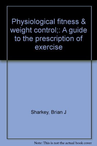 Stock image for Physiological Fitness & Weight Control;: A Guide to the Prescription of Exercise for sale by Robert Fulgham, Bookseller