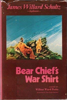 Bear Chief's War Shirt (A Rendezvous Book) (9780878421299) by Schultz, James Willard; Betts, Wilbur