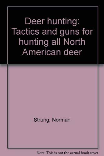 Imagen de archivo de Deer hunting: Tactics and guns for hunting all North American deer a la venta por Wonder Book