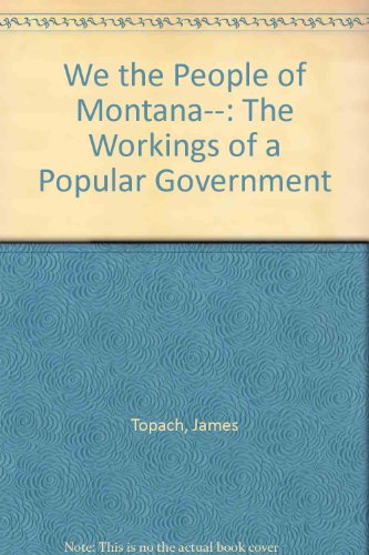 Beispielbild fr We the People of Montana--: The Workings of a Popular Government zum Verkauf von Wonder Book