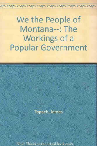 Stock image for We the People of Montana--: The Workings of a Popular Government for sale by Wonder Book