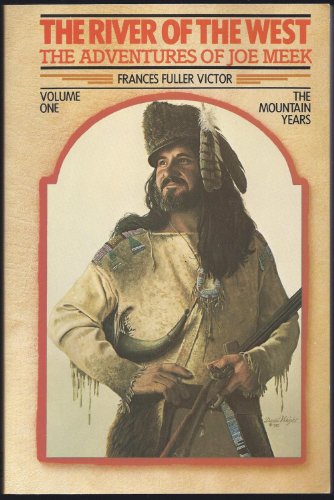 Imagen de archivo de The River of the West: The Adventures of Joe Meek Volume One; The Mountain Years (Classics of the Fur Trade Series) a la venta por HPB-Ruby