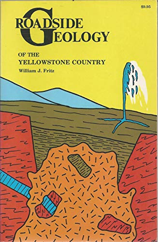 Roadside Geology of the Yellowstone Country (Roadside Geology Series) - William J. Fritz