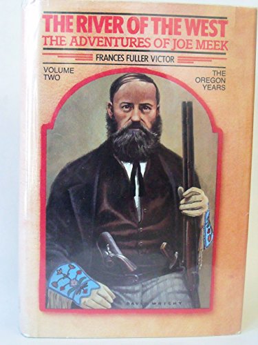 River of the West: The Adventures of Joe Meek : The Oregon Years (002) (Classics of the Fur Trade Series) (9780878421787) by Victor, Frances Fuller; Nash, Lee