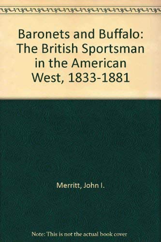Baronets and Buffalo: The British Sportsman in the American West, 1833-1881