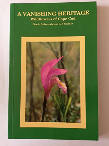Beispielbild fr A Vanishing Heritage: Wild Flowers of Cape Cod zum Verkauf von Wonder Book
