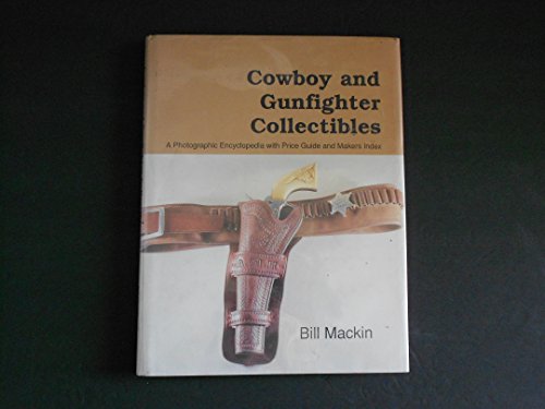 Stock image for Cowboy and Gunfighter Collectibles. A Photographic Encyclopedia wiith Price Guide and Makers Index. for sale by Terrence Murphy