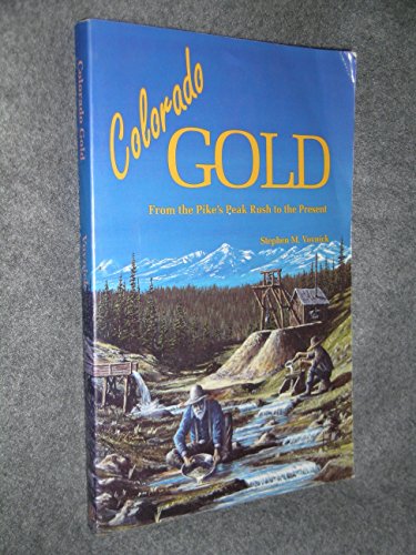 Colorado Gold: From the Pike's Peak Rush to the Present