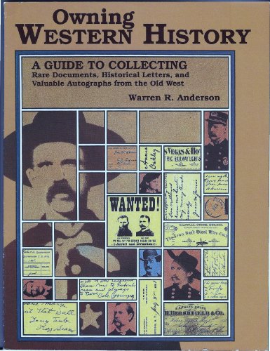 Beispielbild fr Owning Western History: A Guide to Collecting Rare Documents, Historical Letters, and Valuable Autographs from the Old West zum Verkauf von HPB-Diamond