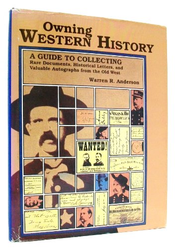 9780878422906: Owning Western History: A Guide to Collecting Rare Documents, Historical Letters, and Valuable Autographs from the Old West