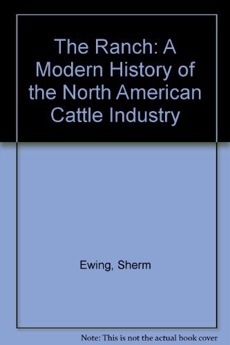 Stock image for The Ranch: A Modern History of the North American Cattle Industry for sale by Books of the Smoky Mountains