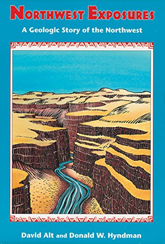 Northwest Exposures: A Geologic Story of the Northwest (9780878423231) by Alt, David; Hyndman, Donald W.