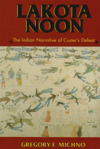 Stock image for Lakota Noon: The Indian Narrative of Custer's Defeat for sale by Ergodebooks