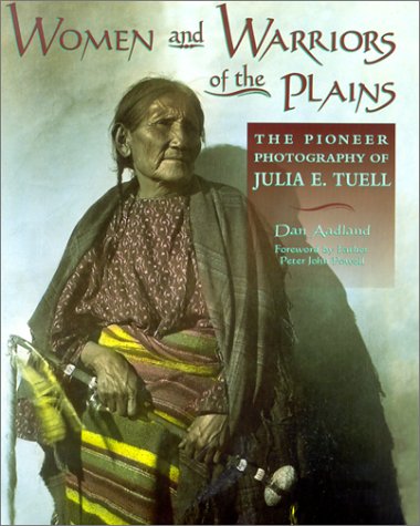 9780878424177: Women and Warriors of the Plains: The Pioneer Photography of Julia E. Tuell