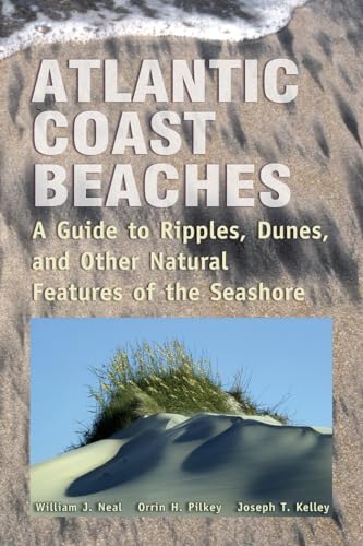 Stock image for Atlantic Coast Beaches : A Guide to Ripples, Dunes, and Other Natural Features of the Seashore for sale by Better World Books