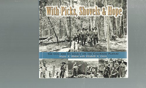 Imagen de archivo de With Picks, Shovels, & Hope: The CCC and Its Legacy on the Colorado Plateau a la venta por HPB-Emerald