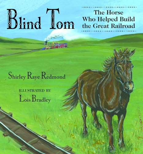 Beispielbild fr Blind Tom: The Horse Who Helped Build the Great Railroad zum Verkauf von SecondSale