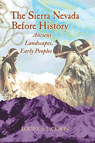Beispielbild fr Sierra Nevada Before History: Ancient Landscapes, Early Peoples zum Verkauf von HPB-Emerald