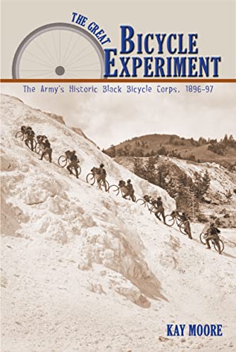 Great Bicycle Experiment, The: The Army's Historic Black Bicycle Corps, 1896-97 (9780878425938) by Moore, Kay