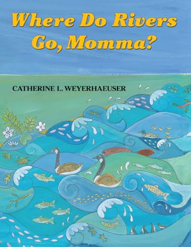 Beispielbild fr Where Do Rivers Go, Momma? zum Verkauf von Better World Books