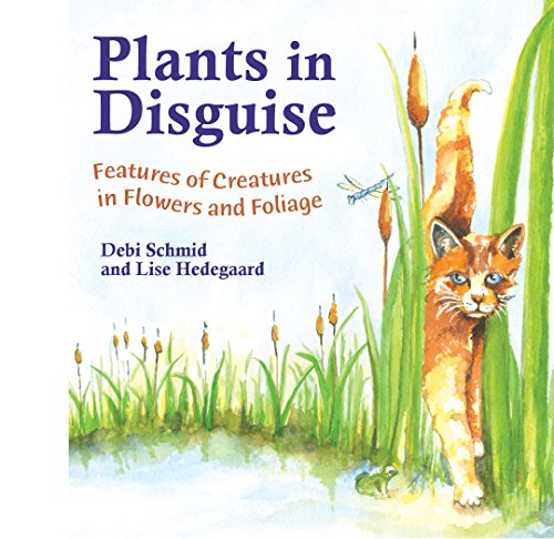 Stock image for Plants in Disguise: Features of Creatures in Flowers and Foliage for sale by SecondSale