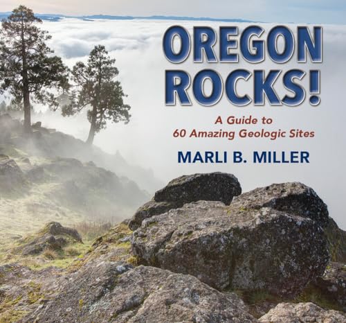 Stock image for Oregon Rocks!: A Guide to 60 Amazing Geologic Sites for sale by Dungeness Books, ABAA