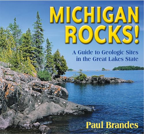 

Michigan Rocks!: A Guide to Geologic Sites in the Great Lakes State
