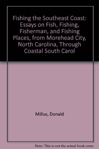 Stock image for FISHING THE SOUTHEAST COAST. Essays on Fish, Fishing, Fishermen, and Fishing Places, From Morehead City, North Carolina, Through Coastal South Carolina, to the Georgia Sea Islands. for sale by ADAMS ANGLING BOOKS