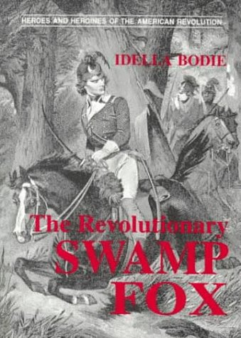 Imagen de archivo de The Revolutionary Swamp Fox (Heroes and Heroines of the American Revolution) a la venta por Bulk Book Warehouse