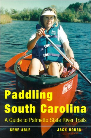 Stock image for Paddling South Carolina : A Guide to Palmetto State River Trails for sale by Better World Books