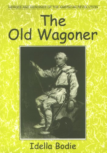 Imagen de archivo de The Old Wagoner (Bodie, Idella. Heroes and Heroines of the American Revolution.) a la venta por Bookmonger.Ltd