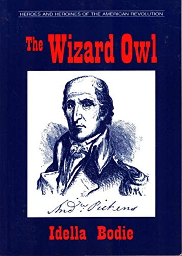 9780878441679: The Wizard Owl (Bodie, Idella. Heroes and Heroines of the American Revolution.)