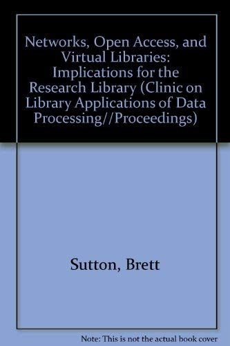 Stock image for Networks, Open Access, and Virtual Libraries: Implications for the Research Library (Clinic on Library Applications of Data Processing//Proceedings) for sale by Kennys Bookstore