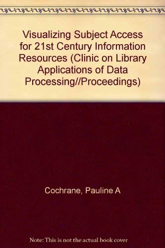 Stock image for Visualizing Subject Access for 21st Century Information Resources (Clinic on Library Applications of Data Processing//Proceedings) for sale by Dunaway Books