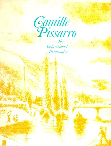 Imagen de archivo de Camille Pissarro: The Impressionist Printmaker a la venta por Half Price Books Inc.