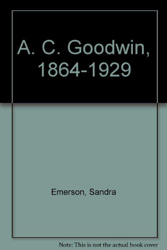 9780878460847: A. C. Goodwin, 1864-1929