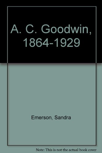 Stock image for A.C. Goodwin, 1864-1929 for sale by Mullen Books, ABAA