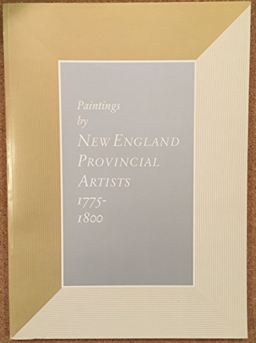 Stock image for Paintings by New England Provincial Artists, 1775-1800 for sale by Midtown Scholar Bookstore