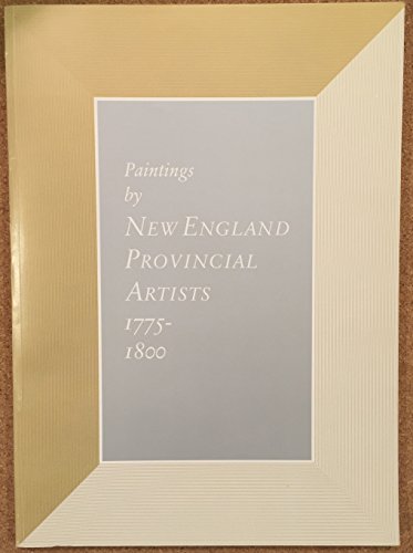 PAINTINGS BY NEW ENGLAND PROVINCIAL ARTISTS 1775-1800.