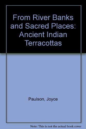 Stock image for From River Banks and Sacred Places: Ancient Indian Terracottas for sale by Wonder Book