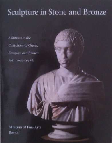 Imagen de archivo de Sculpture in Stone and Bronze in the Museum of Fine Arts Boston Additions to the Collections of Greek, Etruscan and Roman Art 1971-1988 a la venta por Front Cover Books