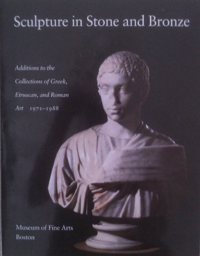 Stock image for Sculpture in Stone and Bronze in the Museum of Fine Arts Boston Additions to the Collections of Greek, Etruscan and Roman Art 1971-1988 for sale by Books From California