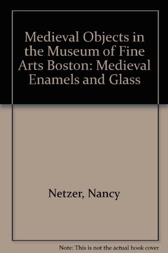 Stock image for Medieval Objects in the Museum of Fine Arts Boston: Medieval Enamels and Glass for sale by HPB-Movies