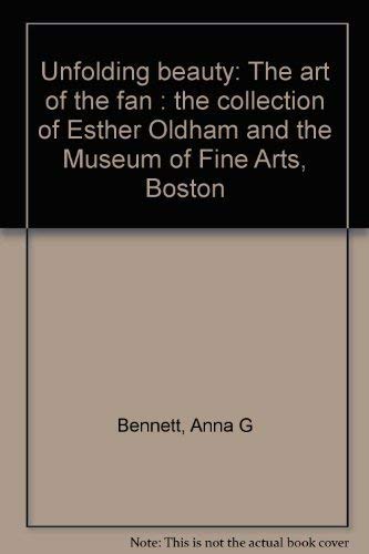 Stock image for Unfolding Beauty The Art of the Fan The Collection of Esther Oldham and the Museum of Fine Arts, Boston for sale by Schooner Books Ltd.(ABAC/ALAC)