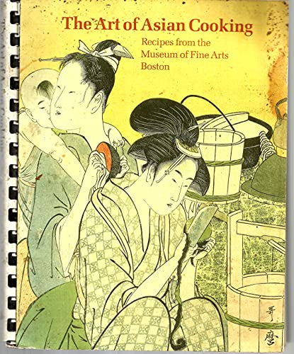 Imagen de archivo de The Art of Asian Cooking: Recipes from the Museum of Fine Arts, Boston a la venta por Wonder Book