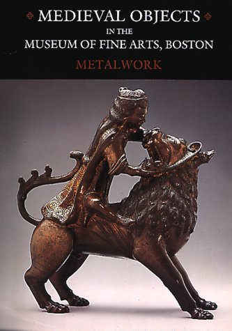 Medieval Objects in the Museum of Fine Arts, Boston: Metalwork