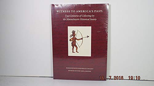 Beispielbild fr Witness to America's Past: Two Centuries of Collecting by the Massachusetts Historical Society zum Verkauf von HPB-Movies